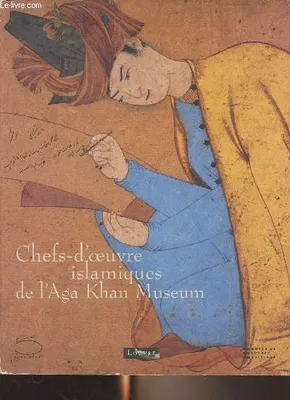CHEFS D'OEUVRE ISLAMIQUES DE L'AGA KHAN MUSEUM, [exposition, Paris, Musée du Louvre, 5 octobre 2007-7 janvier 2008]