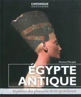 EGYPTE ANTIQUE, mystères des pharaons et vie quotidienne