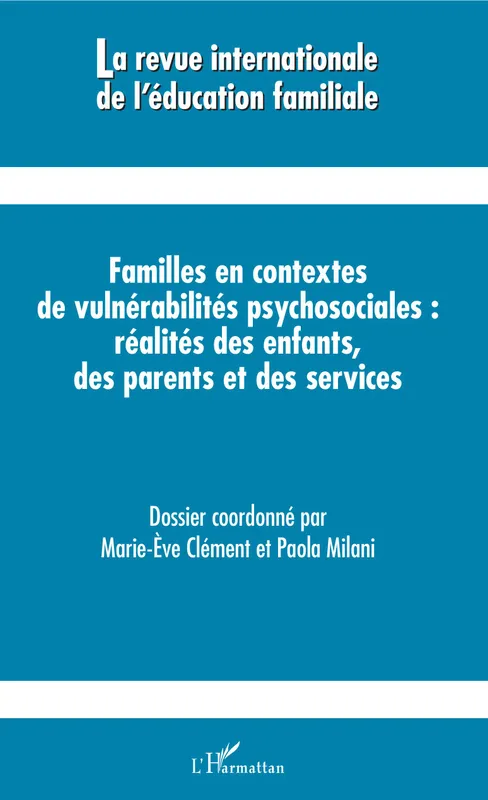 Familles en contextes de vulnérabilités psychosociales : réalités des enfants, des parents et des services Marie-Ève Clément, Paola Milani