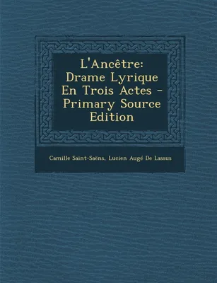 L'Ancetre, Drame Lyrique En Trois Actes - Primary Source Edition