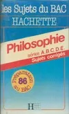 Les Sujets du bac Hachette., 3, Philosophie Séries A, B, C, D & G Bac 86, sujets corrigés