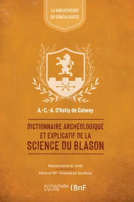 Dictionnaire archéologique et explicatif de la science du blason