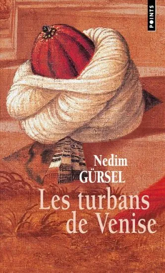Livres Littérature et Essais littéraires Romans Historiques Les Turbans de Venise Nedim Gursel