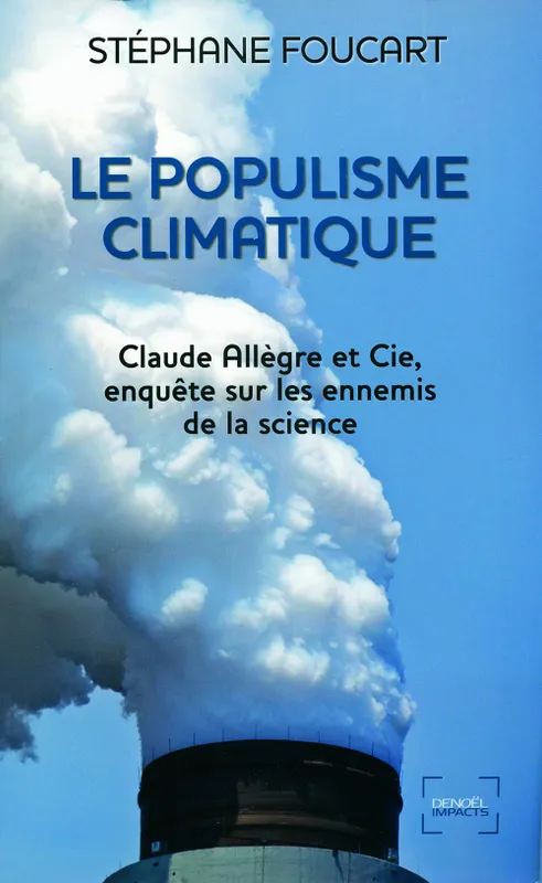 Le Populisme climatique. Claude Allègre et Cie, enquête sur les ennemis de la science Stéphane Foucart