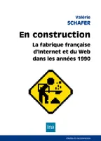 En construction, La fabrique française d’Internet et du Web dans les années 1990