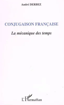 Conjugaison française, La mécanique des temps