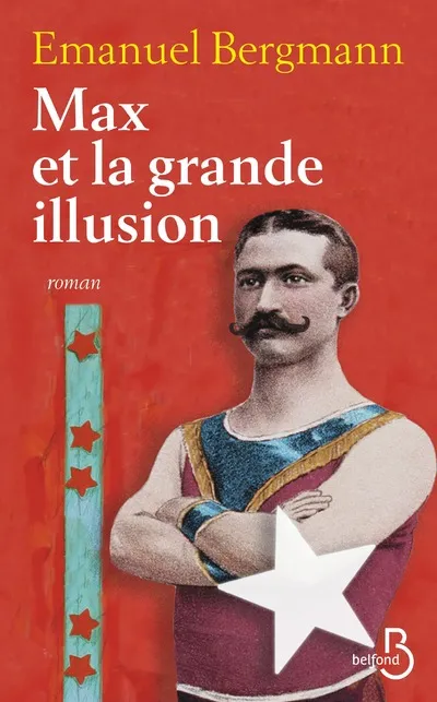 Livres Littérature et Essais littéraires Romans contemporains Francophones Max et la grande illusion Emanuel Bergmann