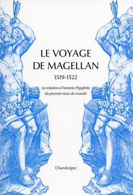 Le voyage de Magellan, 1519-1522 / la relation d'Antonio Pigafetta