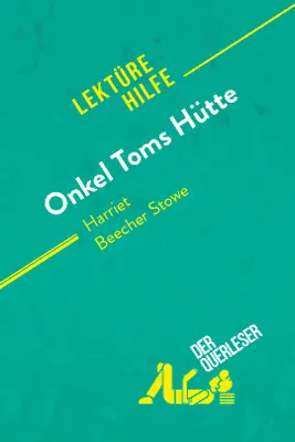 Onkel Toms Hütte von Harriet Beecher Stowe (Lektürehilfe), Detaillierte Zusammenfassung, Personenanalyse und Interpretation