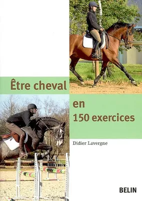 Être cheval en 150 exercices