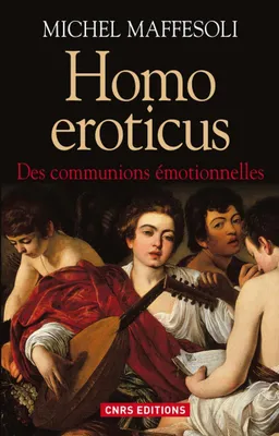 Homo Eroticus. Des communions émotionnelles, Des communions émotionnelles