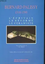 Actes du colloque Bernard Palissy 1510-1590 l'écrivain, le réformé, le céramiste - Journées d'études 29 et 30 juin 1990 Saintes - Abbaye-aux-Dames., l'écrivain, le réformé, le céramiste