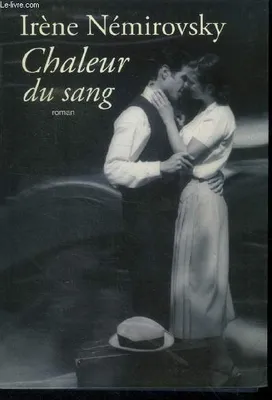 Chaleur du sang [Relié] by NÂemirovsky, Irène, Philipponnat, Olivier [Paperback] NEMIROVSKY Iréne, roman