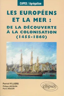 Les Européens et la mer, De la découverte à la colonisation (1455-1860), de la découverte à la décolonisation
