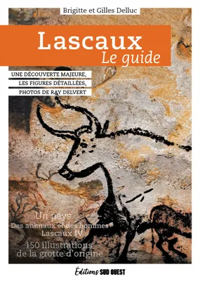 Lascaux, le guide. De la préhistoire à Lascaux IV, De la préhistoire à Lascaux IV