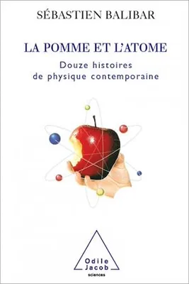 La Pomme et l'Atome, Douze histoires de physique contemporaine