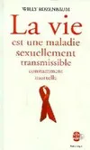 Livres Santé et Médecine Médecine Généralités La vie est une maladie sexuellement transmissible constamment mortelle Willy Rozenbaum