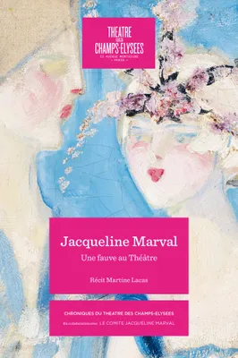 JACQUELINE MARVAL 1866-1932, UNE FAUVE AU THÉÂTRE