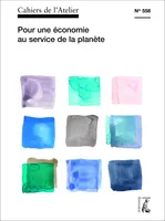 Cahiers de l'Atelier n° 558, Pour une économie au service de la planète