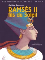 Des histoires pour tout savoir - Christian Jacq raconte Ramsès II fils du Soleil
