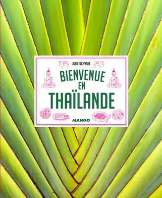 Bienvenue en Thaïlande, Recettes parfumées du pays des mille saveurs