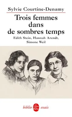 Trois femmes dans de sombres temps. Edith Stein, Hanna Arendt, Simone Weil, Edith Stein, Hannah Arendt, Simone Weil