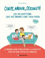 Corps, amour, sexualité : les 100 questions que vos enfants vont vous poser (édition 2021), Le premier guide d'éducation à la sexualité positive pour toutes les familles