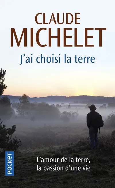 Livres Littérature et Essais littéraires Romans Régionaux et de terroir J'ai choisi la terre Claude Michelet