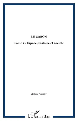 Sujets et institutions ., 1, Position, cheminement et méthode, Le Gabon, Tome 2 : Etat et développement