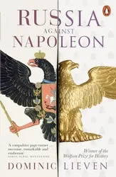 Russia Against Napoleon The Battle for Europe 1807 to 1814 /anglais