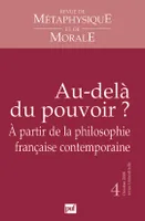 Revue de métaphysique et de morale 2008 - n° ..., Au delà du pouvoir ? À partir de la philosophie française contemporaine
