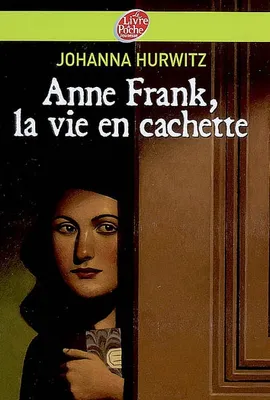 Anne Frank, la vie en cachette, nne Frank, la vie en cachette