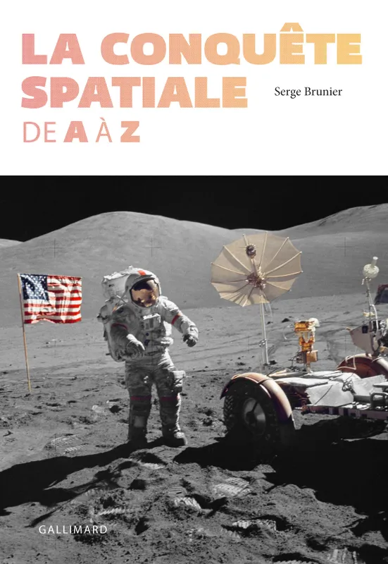 La conquête spatiale de A à Z Serge Brunier