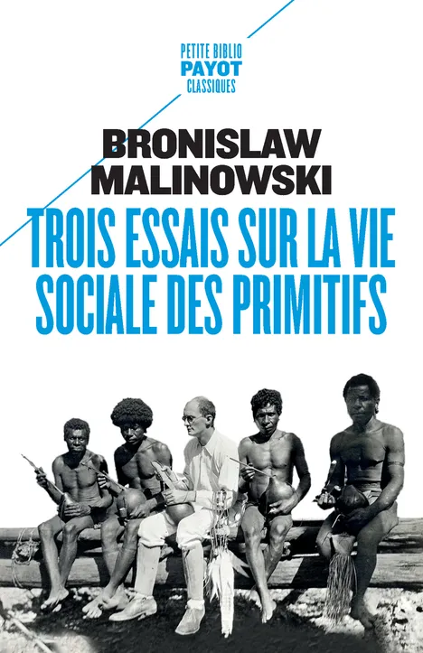 Livres Sciences Humaines et Sociales Anthropologie-Ethnologie Trois essais sur la vie sociale des primitifs Bronislaw Malinowski