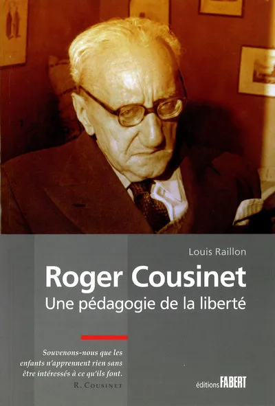 Livres Scolaire-Parascolaire Pédagogie et science de l'éduction Roger Cousinet. Une pédagogie de la liberté, une pédagogie de la liberté Louis Raillon
