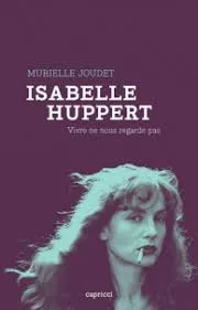 Isabelle Huppert / vivre ne nous regarde pas