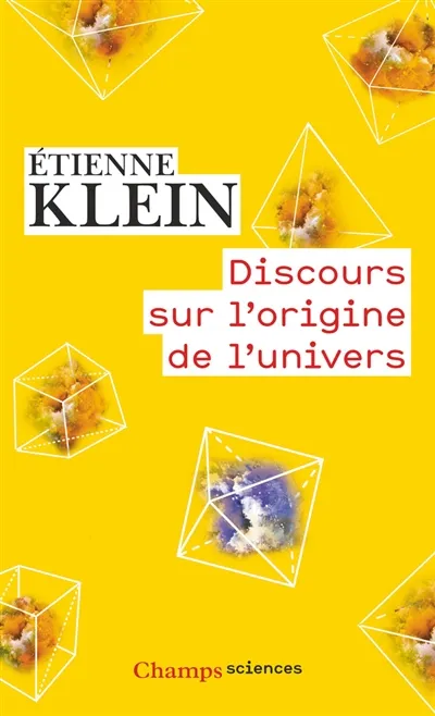 Livres Sciences et Techniques Mathématiques Discours sur l'origine de l'univers Etienne Klein