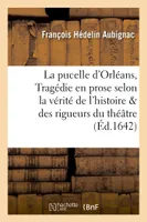La pucelle d'Orléans : tragédie en prose selon la vérité de l'histoire et les rigueurs du théâtre