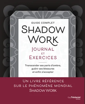 Shadow Work Journal et Exercices - Transcender ses parts d'ombre, guérir ses blessures et enfin s'accepter