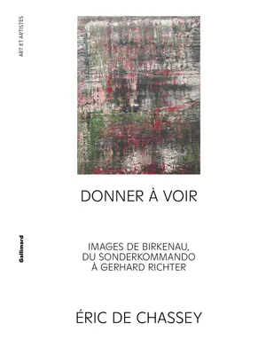 Donner à voir, Images de Birkenau, du Sonderkommando à Gerhard Richter