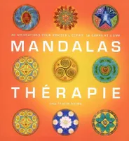 Mandalas thérapie, 30 méditations pour apaiser l'esprit, le corps et l'âme