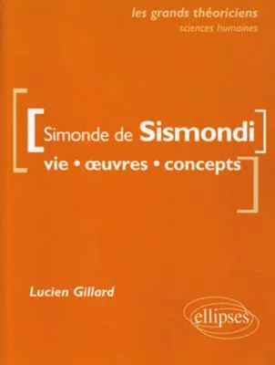 de Sismondi Simonde  - Vie, œuvres, concepts, vie, oeuvres, concepts