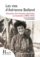 Les Vies d'Adrienne Bolland, pionnière de l’aviation, féministe et résistante (1895-1975)