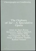 The Orphans of Tar (Choreography as Conditioning) /anglais