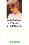 Livres Spiritualités, Esotérisme et Religions Religions Christianisme DE L'ENFANT A L'ADOLESCENT Maria Montessori