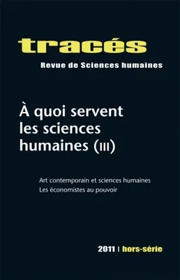 Tracés, Hors série/2011, A quoi servent les sciences humaines (III)