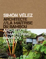 Simon Vélez architecte // La maitrise du bambou, Monographie - bilingue français-anglais