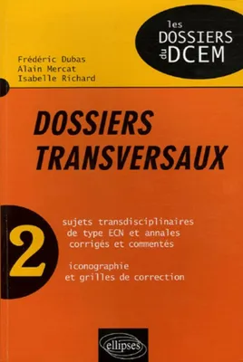 2, Dossiers transversaux - Volume n°2, sujets transdisciplinaires de type ECN et annales corrigés et commentés, iconographie et grilles de correction