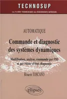 Commande et diagnostic des systèmes dynamiques - Niveau C, modélisation, analyse, commande par PID et par retour d'état, diagnostic