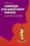 Chronique d'un harcèlement parental - la perversité au quotidien, la perversité au quotidien